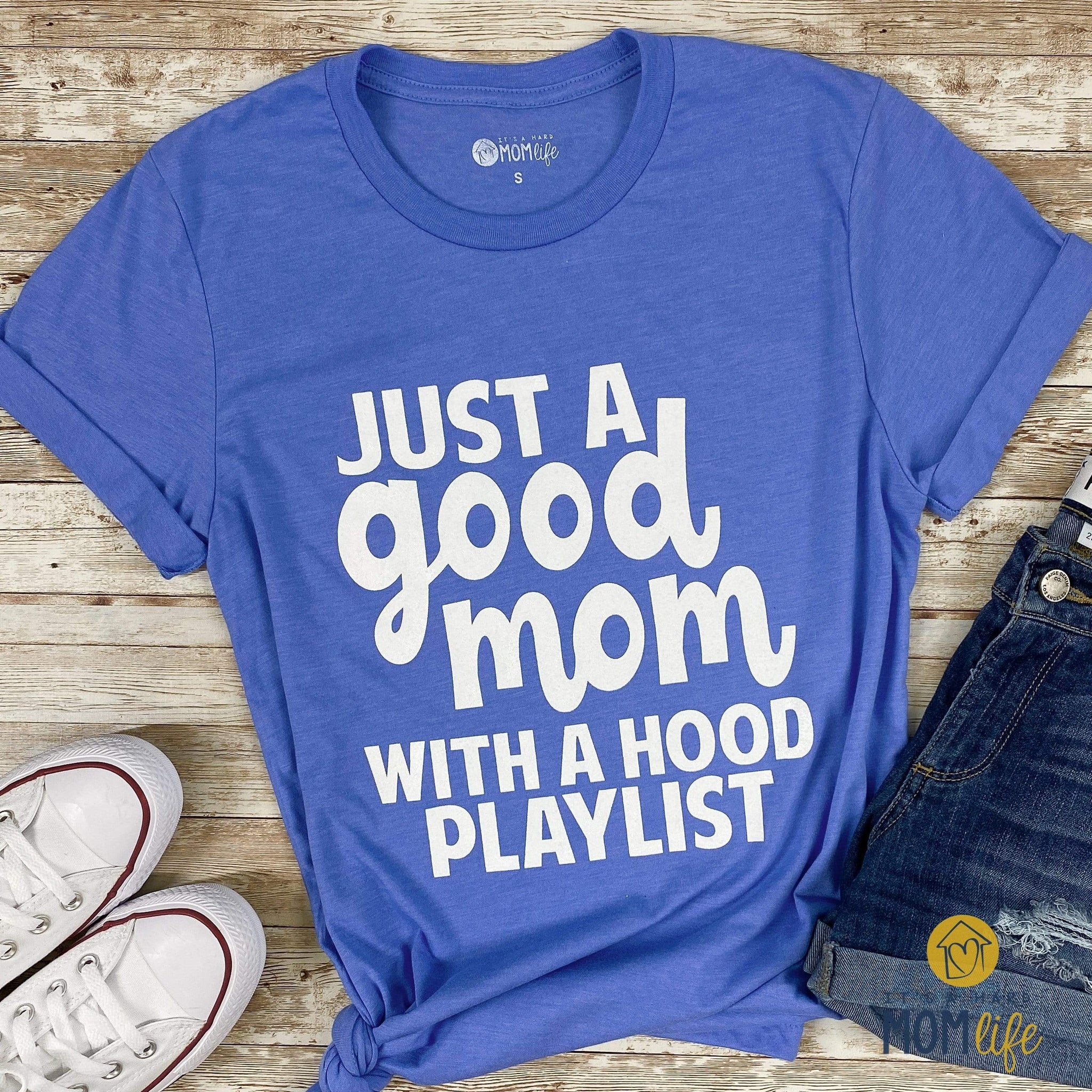 Good mom with on sale a hood playlist shirt